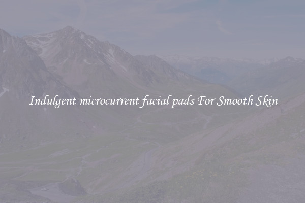 Indulgent microcurrent facial pads For Smooth Skin