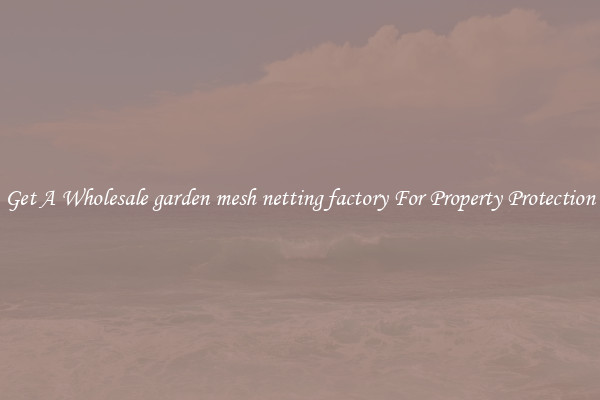 Get A Wholesale garden mesh netting factory For Property Protection