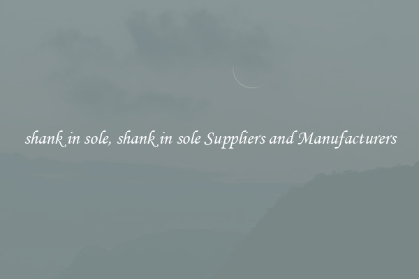 shank in sole, shank in sole Suppliers and Manufacturers