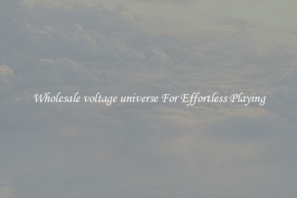 Wholesale voltage universe For Effortless Playing