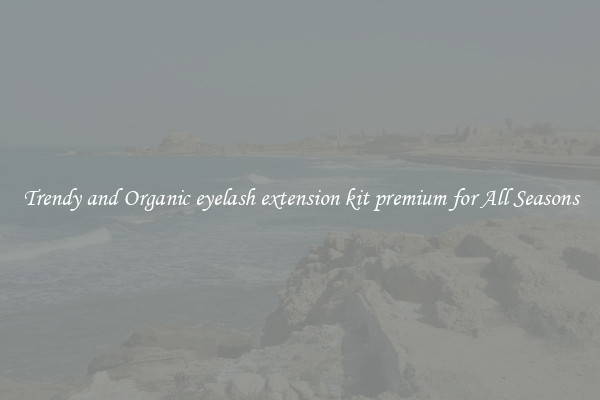 Trendy and Organic eyelash extension kit premium for All Seasons