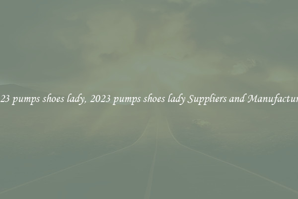 2023 pumps shoes lady, 2023 pumps shoes lady Suppliers and Manufacturers