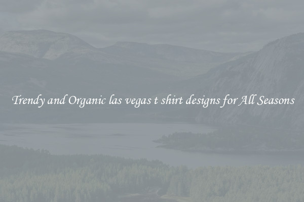 Trendy and Organic las vegas t shirt designs for All Seasons