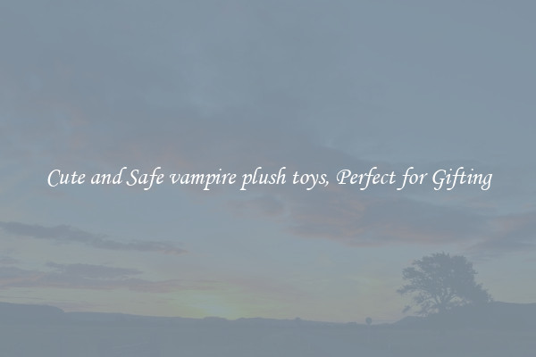 Cute and Safe vampire plush toys, Perfect for Gifting