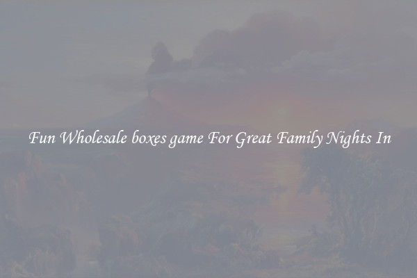 Fun Wholesale boxes game For Great Family Nights In