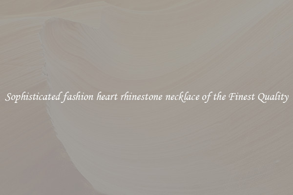 Sophisticated fashion heart rhinestone necklace of the Finest Quality