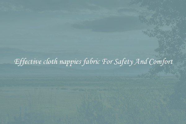 Effective cloth nappies fabric For Safety And Comfort