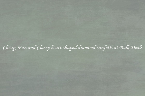 Cheap, Fun and Classy heart shaped diamond confetti at Bulk Deals