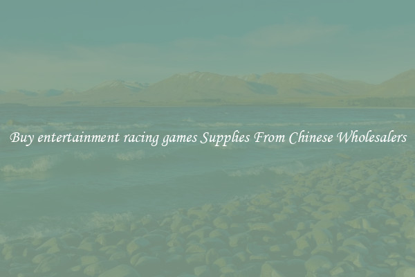 Buy entertainment racing games Supplies From Chinese Wholesalers
