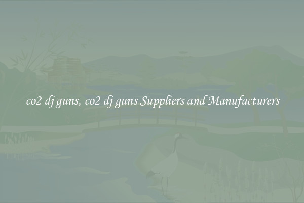 co2 dj guns, co2 dj guns Suppliers and Manufacturers
