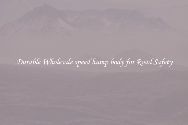 Durable Wholesale speed hump body for Road Safety