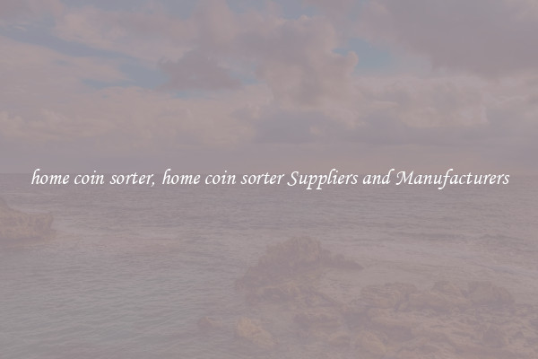 home coin sorter, home coin sorter Suppliers and Manufacturers