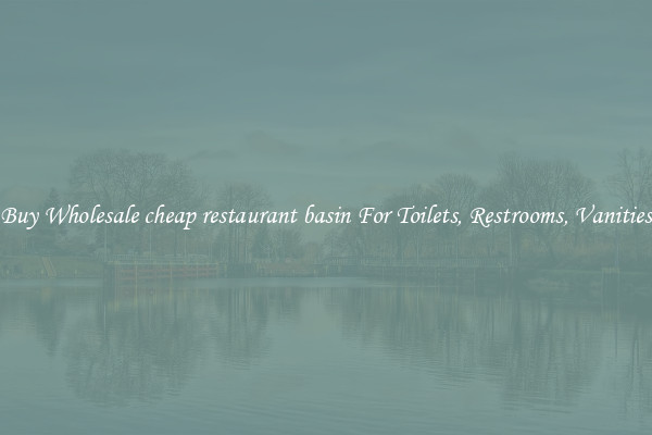 Buy Wholesale cheap restaurant basin For Toilets, Restrooms, Vanities