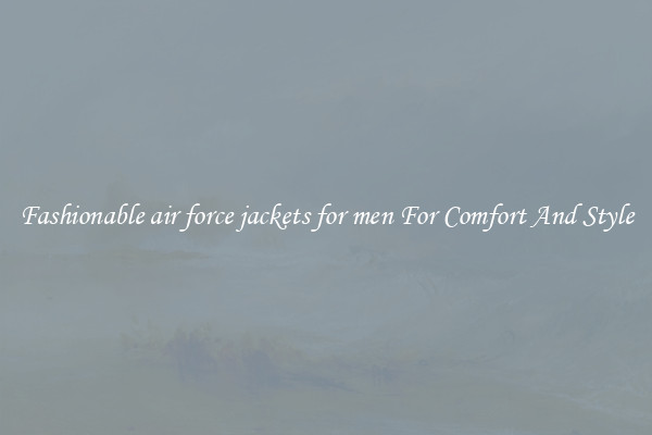 Fashionable air force jackets for men For Comfort And Style