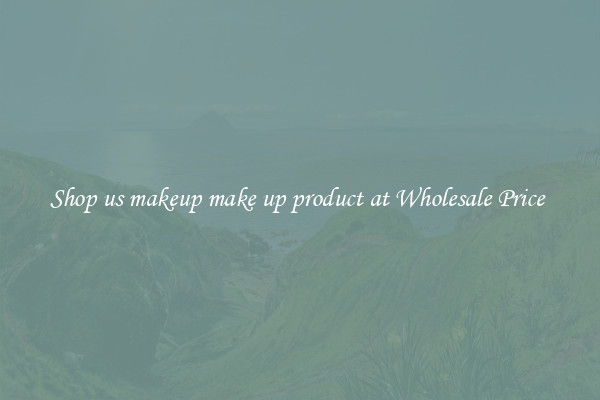 Shop us makeup make up product at Wholesale Price 