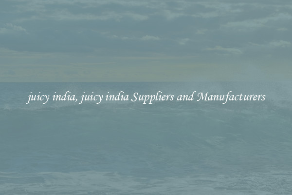 juicy india, juicy india Suppliers and Manufacturers