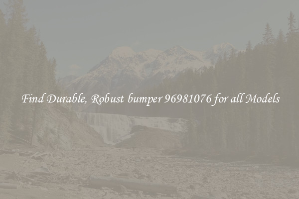 Find Durable, Robust bumper 96981076 for all Models