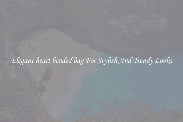 Elegant heart beaded bag For Stylish And Trendy Looks