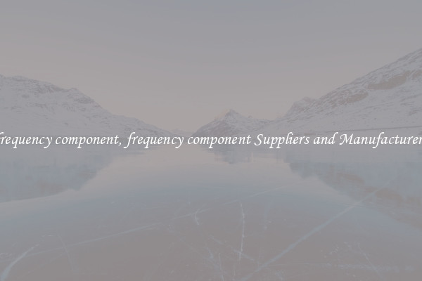 frequency component, frequency component Suppliers and Manufacturers