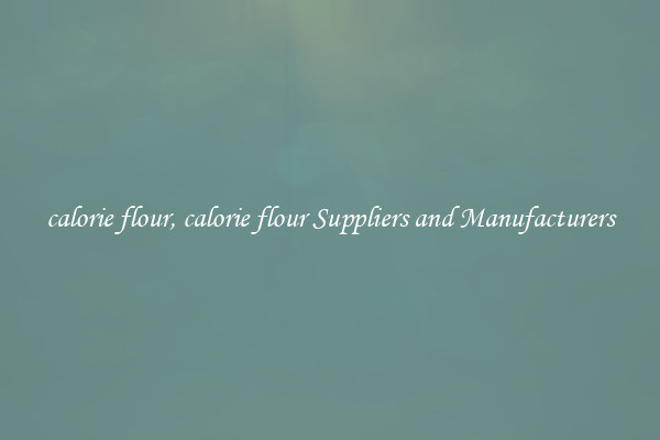 calorie flour, calorie flour Suppliers and Manufacturers