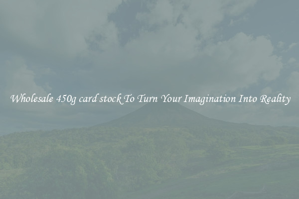 Wholesale 450g card stock To Turn Your Imagination Into Reality
