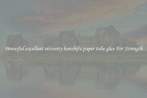 Powerful excellent viscosity hanshifu paper tube glue For Strength