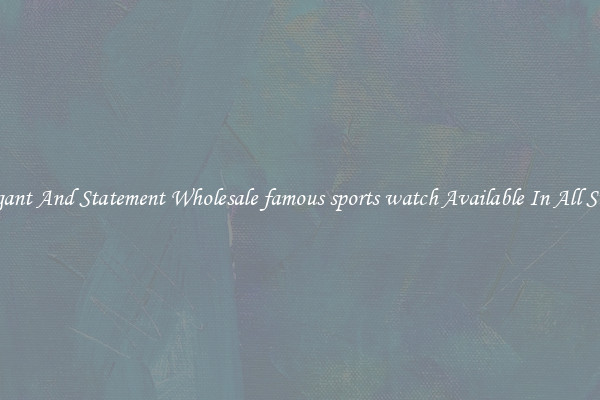 Elegant And Statement Wholesale famous sports watch Available In All Styles