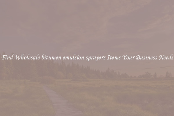 Find Wholesale bitumen emulsion sprayers Items Your Business Needs