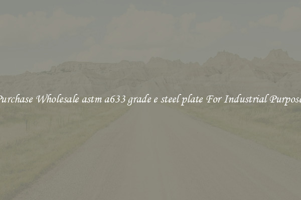Purchase Wholesale astm a633 grade e steel plate For Industrial Purposes