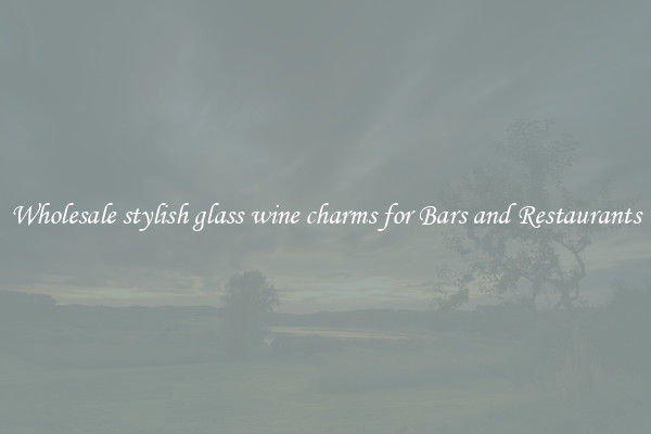 Wholesale stylish glass wine charms for Bars and Restaurants