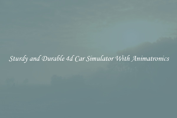 Sturdy and Durable 4d Car Simulator With Animatronics
