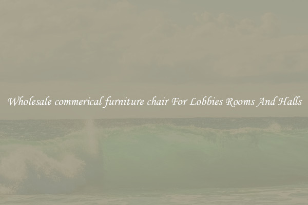 Wholesale commerical furniture chair For Lobbies Rooms And Halls