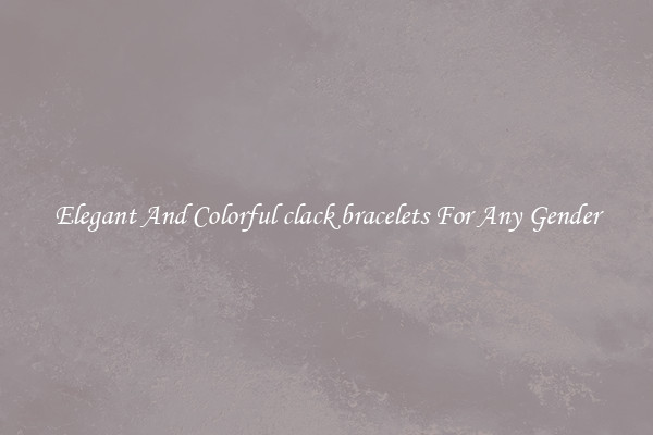 Elegant And Colorful clack bracelets For Any Gender