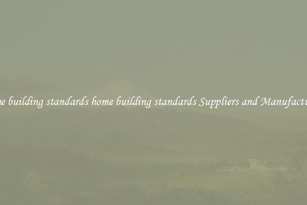 home building standards home building standards Suppliers and Manufacturers