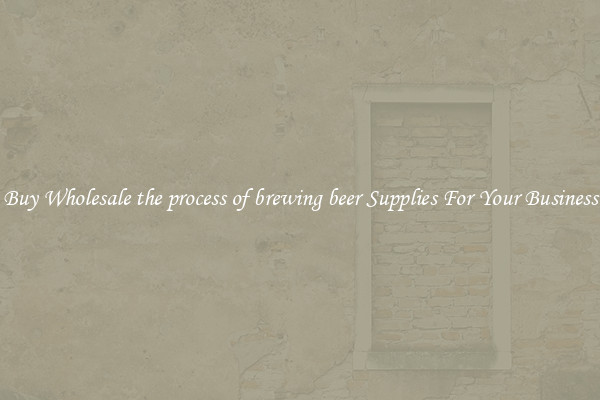 Buy Wholesale the process of brewing beer Supplies For Your Business