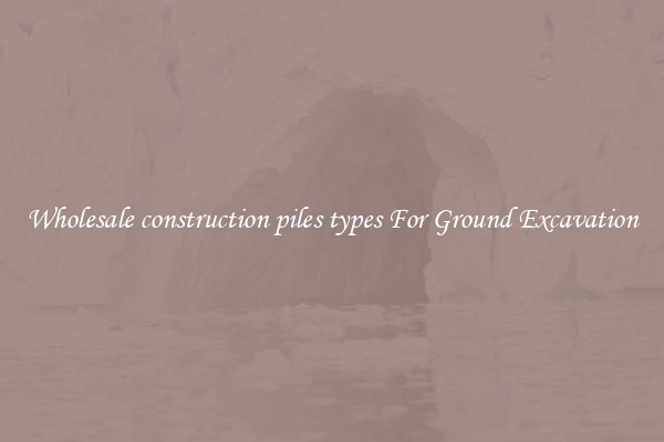 Wholesale construction piles types For Ground Excavation