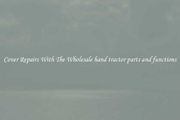  Cover Repairs With The Wholesale hand tractor parts and functions 