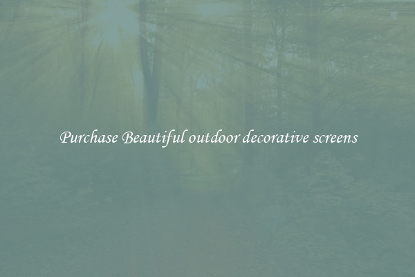 Purchase Beautiful outdoor decorative screens