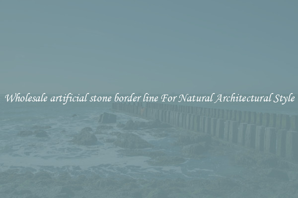 Wholesale artificial stone border line For Natural Architectural Style
