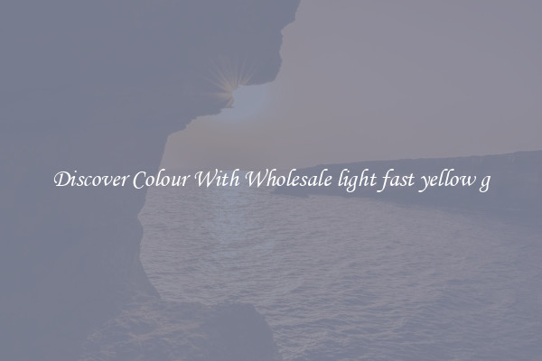 Discover Colour With Wholesale light fast yellow g