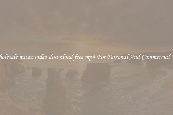 Wholesale music video download free mp4 For Personal And Commercial Use