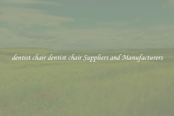 dentist chair dentist chair Suppliers and Manufacturers
