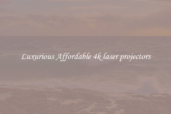 Luxurious Affordable 4k laser projectors