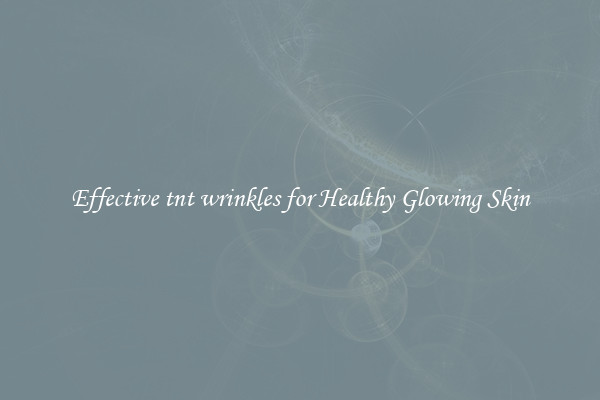 Effective tnt wrinkles for Healthy Glowing Skin