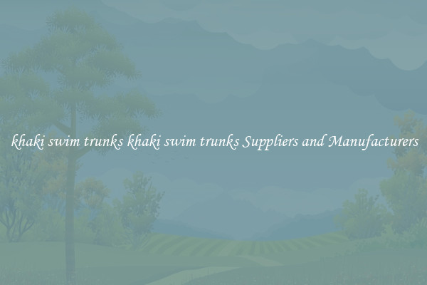 khaki swim trunks khaki swim trunks Suppliers and Manufacturers