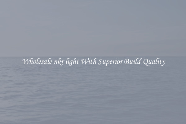 Wholesale nkr light With Superior Build-Quality