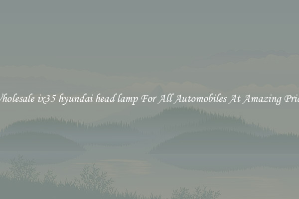 Wholesale ix35 hyundai head lamp For All Automobiles At Amazing Prices