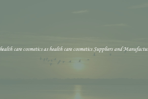 as health care cosmetics as health care cosmetics Suppliers and Manufacturers