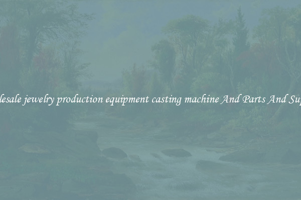 Wholesale jewelry production equipment casting machine And Parts And Supplies