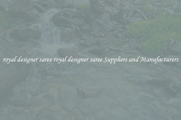 royal designer saree royal designer saree Suppliers and Manufacturers